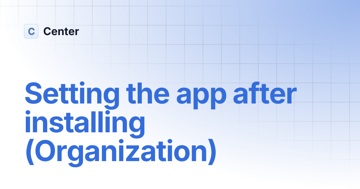 Setting the app after installing (Organization) | Center