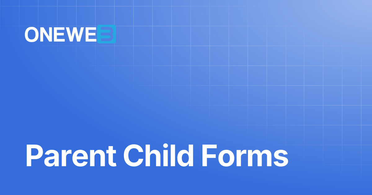 Parent Child Forms | TH | ONEWEB Platform
