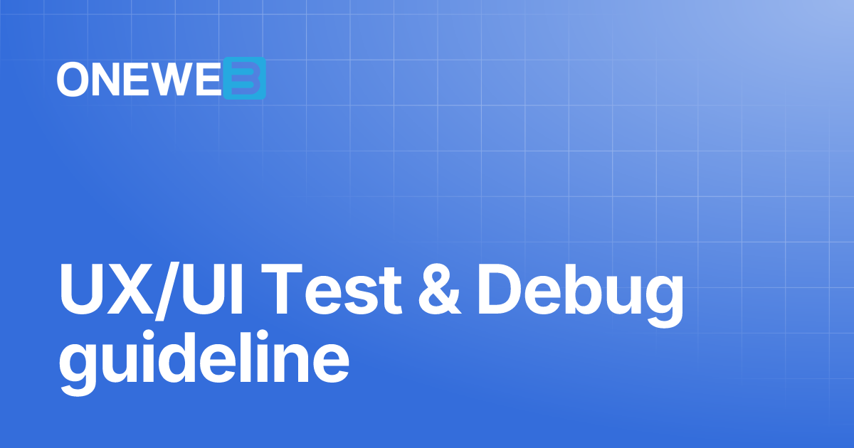 UX/UI Test & Debug guideline | TH | ONEWEB Platform