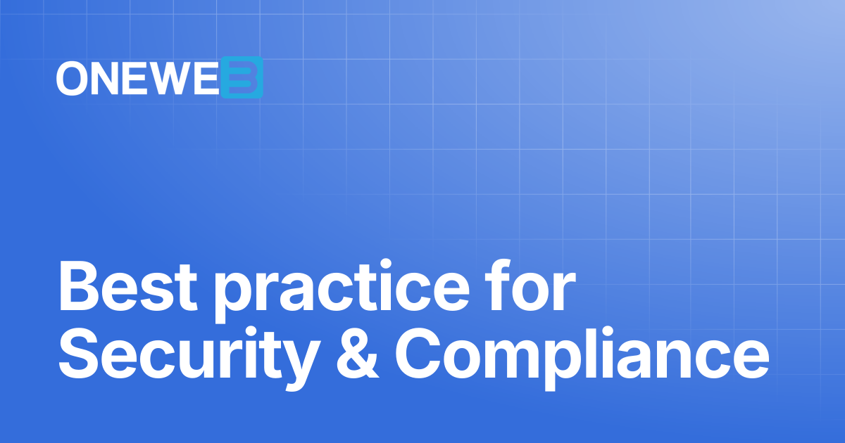 Best practice for Security & Compliance | ONEWEB Platform