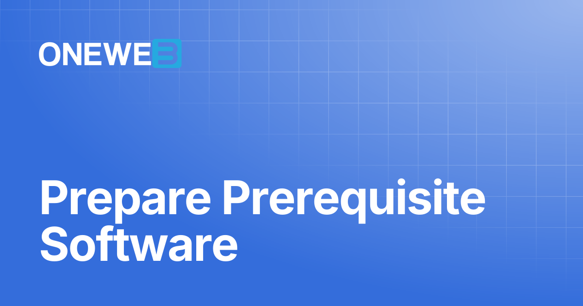 Prepare Prerequisite Software | ONEWEB Platform