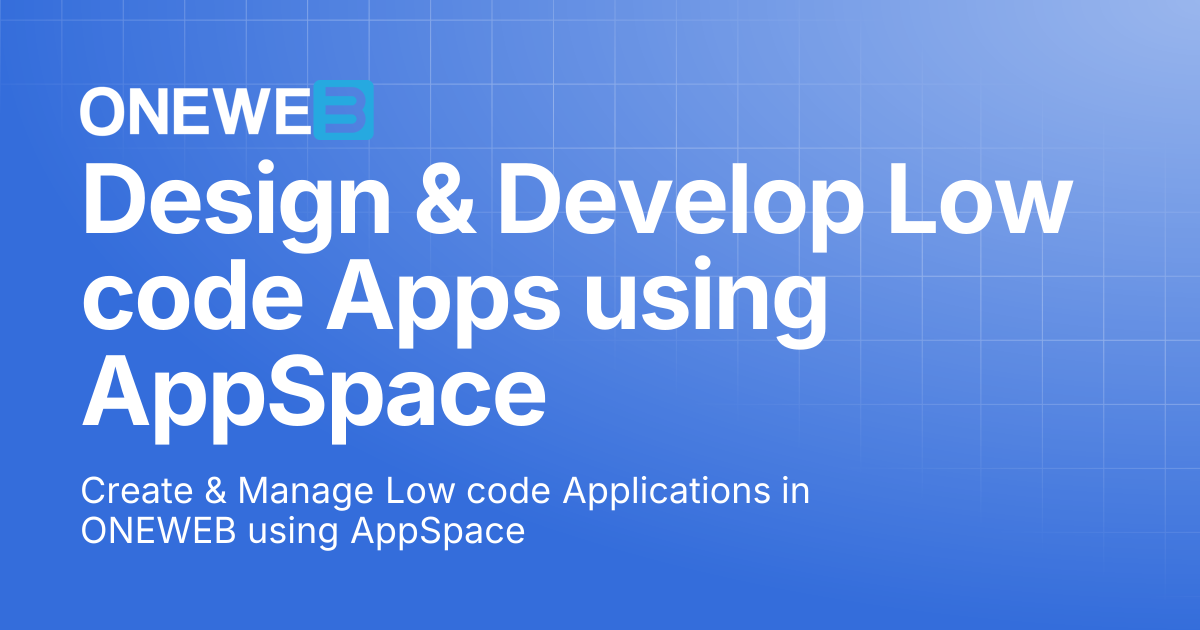 Design & Develop Low code Apps using AppSpace | ONEWEB Platform