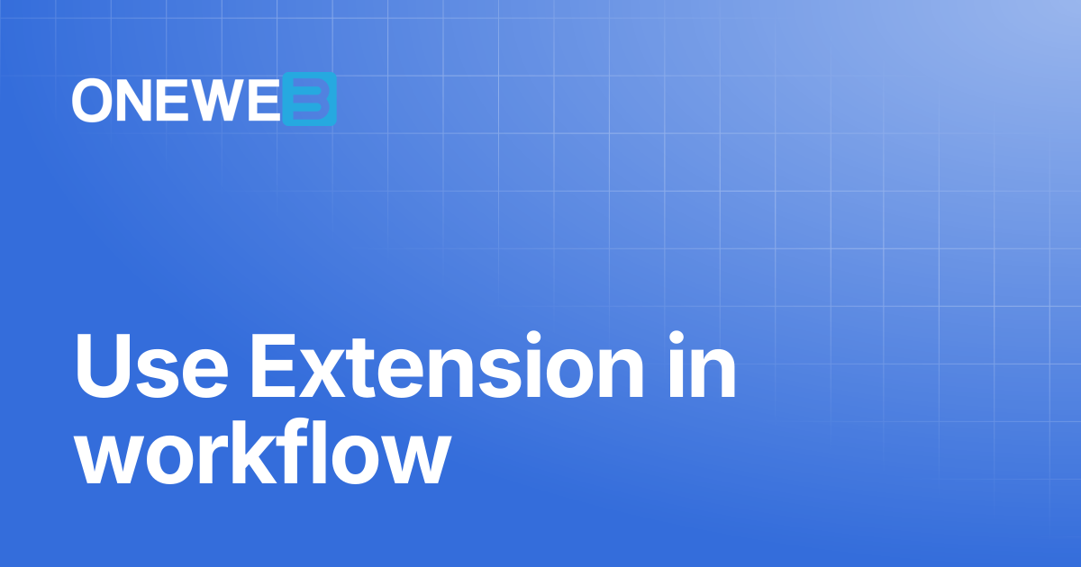 Use Extension in workflow | ONEWEB Platform