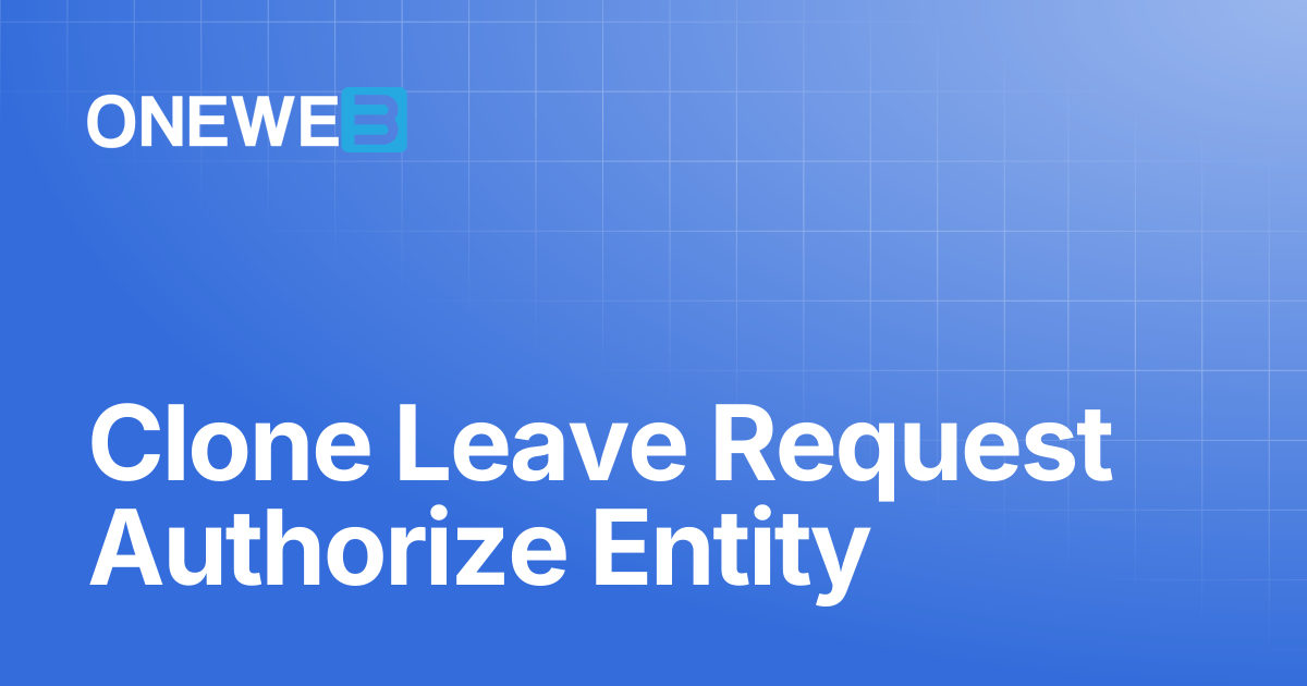 Clone Leave Request Authorize Entity | ONEWEB Platform
