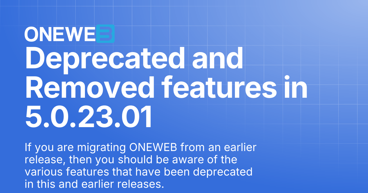 Deprecated and Removed features in 5.0.23.01 | ONEWEB Platform