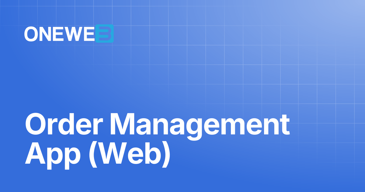 Order Management App (Web) | ONEWEB Platform