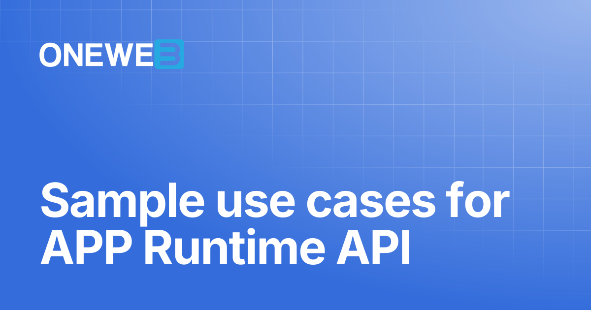 Sample use cases for APP Runtime API | ONEWEB Platform