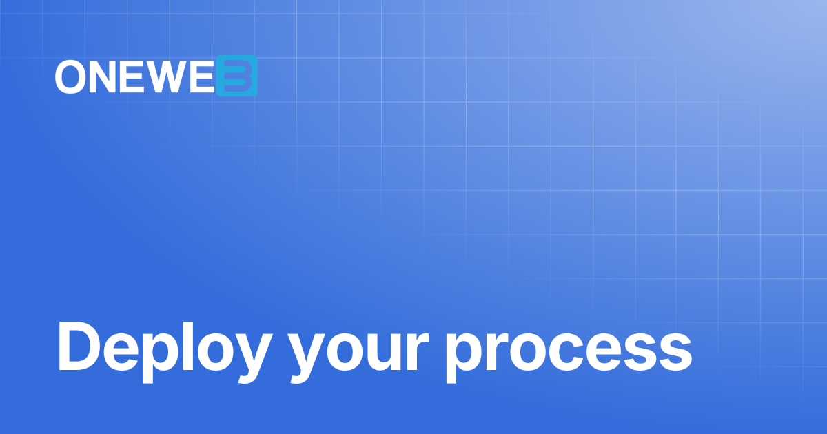 Deploy your process | ONEWEB Platform