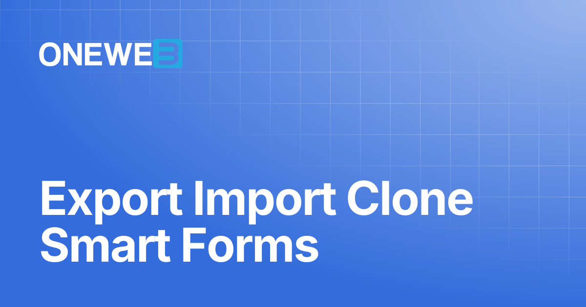 Export Import Clone Smart Forms | ONEWEB Platform