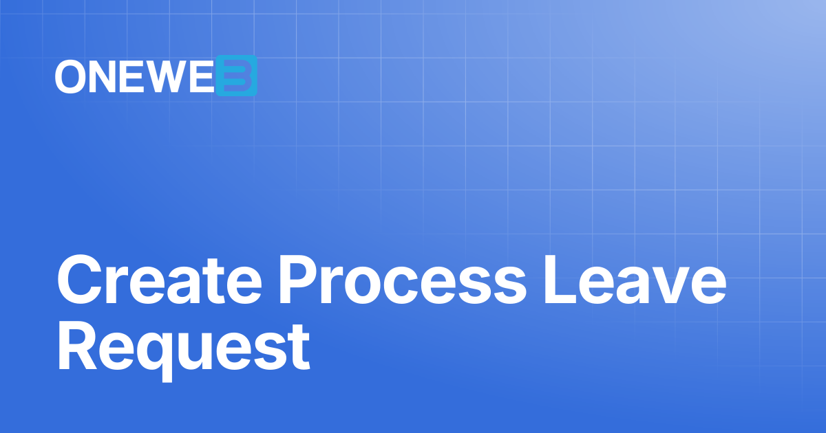 Create Process Leave Request | ONEWEB Platform